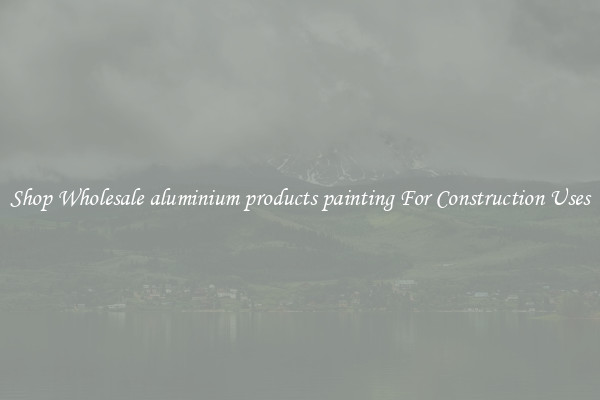 Shop Wholesale aluminium products painting For Construction Uses