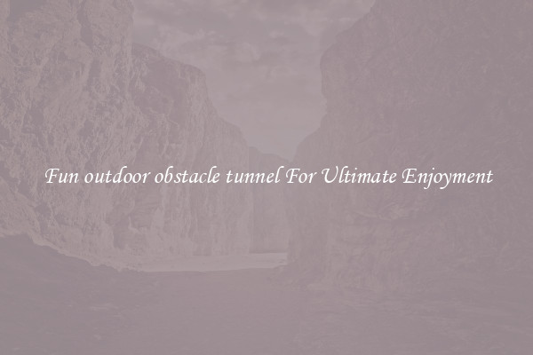 Fun outdoor obstacle tunnel For Ultimate Enjoyment