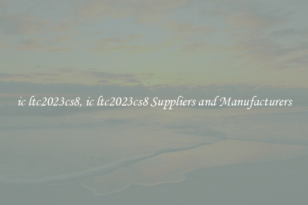 ic ltc2023cs8, ic ltc2023cs8 Suppliers and Manufacturers