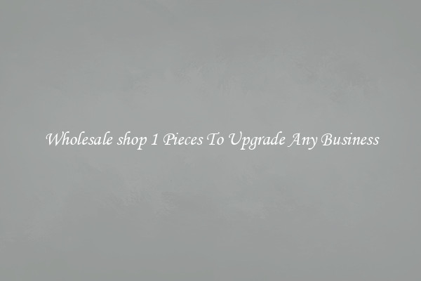 Wholesale shop 1 Pieces To Upgrade Any Business