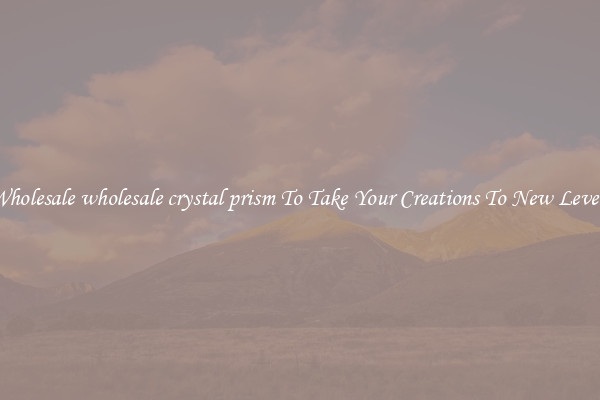 Wholesale wholesale crystal prism To Take Your Creations To New Levels