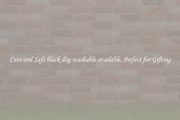 Cute and Safe black dog washable available, Perfect for Gifting
