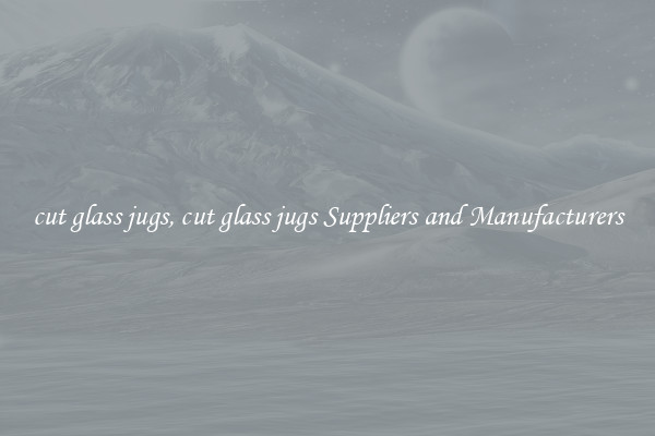 cut glass jugs, cut glass jugs Suppliers and Manufacturers