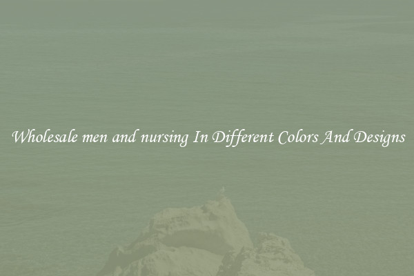 Wholesale men and nursing In Different Colors And Designs