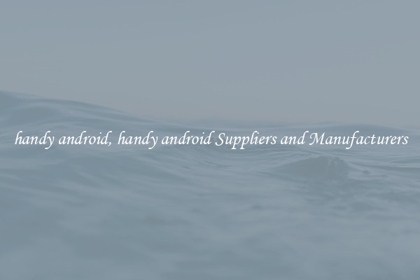 handy android, handy android Suppliers and Manufacturers