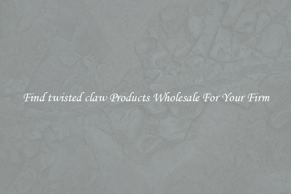 Find twisted claw Products Wholesale For Your Firm
