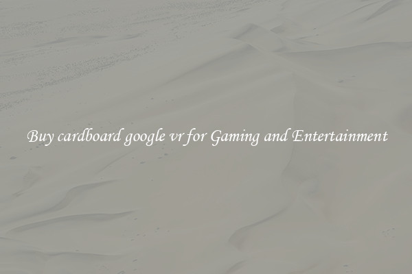 Buy cardboard google vr for Gaming and Entertainment