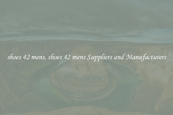 shoes 42 mens, shoes 42 mens Suppliers and Manufacturers