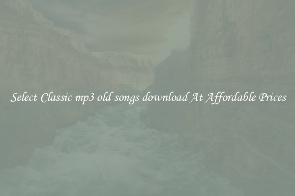 Select Classic mp3 old songs download At Affordable Prices