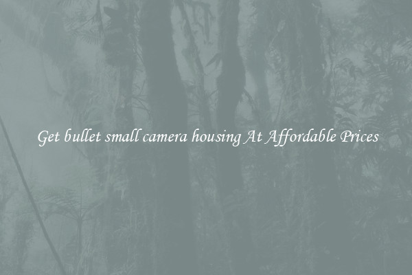 Get bullet small camera housing At Affordable Prices