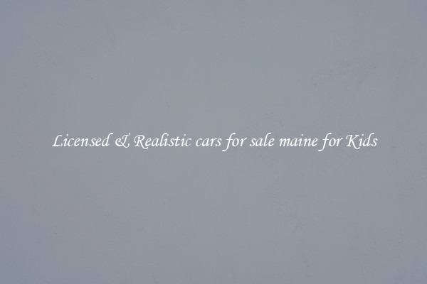 Licensed & Realistic cars for sale maine for Kids