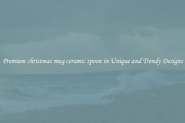 Premium christmas mug ceramic spoon in Unique and Trendy Designs