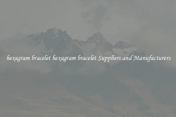 hexagram bracelet hexagram bracelet Suppliers and Manufacturers