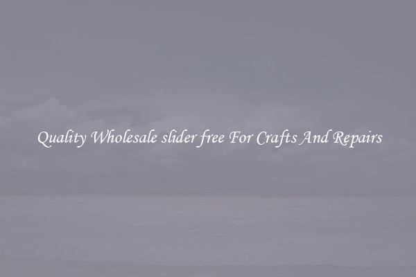 Quality Wholesale slider free For Crafts And Repairs