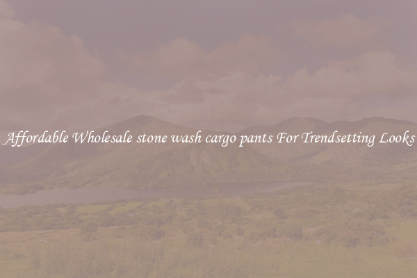 Affordable Wholesale stone wash cargo pants For Trendsetting Looks