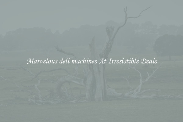 Marvelous dell machines At Irresistible Deals
